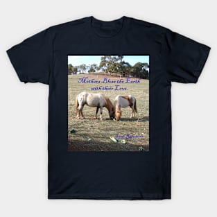 Mothers Bless the Earth with Their love - Inspirational Quote with Ponies T-Shirt